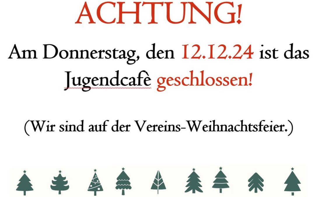 Do, 12.12.24: Jugendcafè geschlossen!